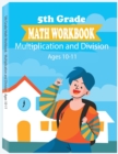 5th Grade Math Workbook - Multiplication and Division - Ages 10-11 : Daily Math Workbook Exercises, Multiplication Worksheets and Division Worksheets for Fifth Graders - Book