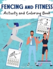 Fencing and Fitness Activity and Coloring Book : Amazing Kids Activity Books, Activity Books for Kids - Over 120 Fun Activities Workbook, Page Large 8.5 x 11" - Book