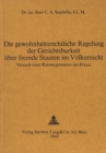 Die gewohnheitsrechtliche Regelung der Gerichtsbarkeit ueber fremde Staaten im Voelkerrecht : Versuch einer Reinterpretation der Praxis - Book