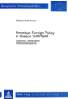 American Foreign Policy in Greece, 1944-1949 : Economic, Military and Institutional Aspects - Book