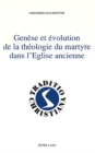 Genese et evolution de la theologie du martyre dans l'Eglise ancienne : Version francaise par Robert Tolck - Book