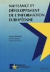 Naissance et developpement de l'information europeenne : Actes des journees d'etude de Louvain-la-Neuve, des 22 mai et 14 novembre 1990- Textes reunis par Felice Dassetto, Michel Dumoulin, avec la col - Book