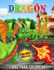 Dragon Libro para Colorear para Ninos Anos 4 a 8 : 30 ilustraciones unicas para colorear, un maravilloso libro de dragones para adolescentes, ninos y jovenes, un gran libro de actividades con animales - Book