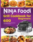 Ninja Foodi Grill Cookbook for Beginners : 600 Air Frying and Indoor Grilling Recipes, with A 30 Days Diet plan - Book