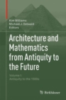 Architecture and Mathematics from Antiquity to the Future : Volume I: Antiquity to the 1500s - Book