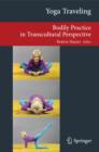 Yoga Traveling : Bodily Practice in Transcultural Perspective - Book