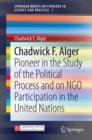 Chadwick F. Alger : Pioneer in the Study of the Political Process and on NGO Participation in the United Nations - Book