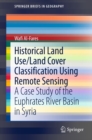 Historical Land Use/Land Cover Classification Using Remote Sensing : A Case Study of the Euphrates River Basin in Syria - eBook