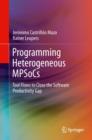 Programming Heterogeneous MPSoCs : Tool Flows to Close the Software Productivity Gap - Book