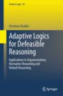 Adaptive Logics for Defeasible Reasoning : Applications in Argumentation, Normative Reasoning and Default Reasoning - eBook