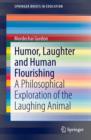 Humor, Laughter and Human Flourishing : A Philosophical Exploration of the Laughing Animal - Book