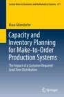 Capacity and Inventory Planning for Make-to-Order Production Systems : The Impact of a Customer Required Lead Time Distribution - Book