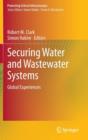 Securing Water and Wastewater Systems : Global Experiences - Book