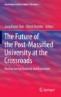 The Future of the Post-Massified University at the Crossroads : Restructuring Systems and Functions - Book