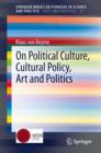On Political Culture, Cultural Policy, Art and Politics - eBook