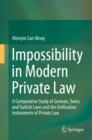 Impossibility in Modern Private Law : A Comparative Study of German, Swiss and Turkish Laws and the Unification Instruments of Private Law - eBook