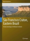 Sao Francisco Craton, Eastern Brazil : Tectonic Genealogy of a Miniature Continent - Book