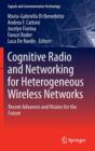 Cognitive Radio and Networking for Heterogeneous Wireless Networks : Recent Advances and Visions for the Future - Book