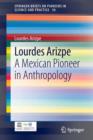 Lourdes Arizpe : A Mexican Pioneer in Anthropology - Book