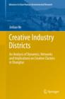 Creative Industry Districts : An Analysis of Dynamics, Networks and Implications on Creative Clusters in Shanghai - Book