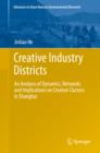 Creative Industry Districts : An Analysis of Dynamics, Networks and Implications on Creative Clusters in Shanghai - eBook