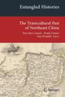 Entangled Histories : The Transcultural Past of Northeast China - Book