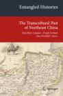 Entangled Histories : The Transcultural Past of Northeast China - eBook