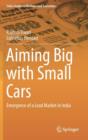 Aiming Big with Small Cars : Emergence of a Lead Market in India - Book