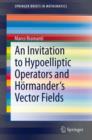 An Invitation to Hypoelliptic Operators and Hoermander's Vector Fields - Book