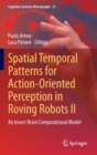 Spatial Temporal Patterns for Action-Oriented Perception in Roving Robots II : An Insect Brain Computational Model - Book
