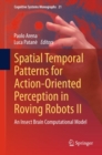 Spatial Temporal Patterns for Action-Oriented Perception in Roving Robots II : An Insect Brain Computational Model - eBook