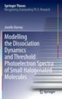 Modelling the Dissociation Dynamics and Threshold Photoelectron Spectra of Small Halogenated Molecules - Book
