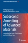 Subsecond Annealing of Advanced Materials : Annealing by Lasers, Flash Lamps and Swift Heavy Ions - eBook