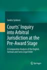 Courts' Inquiry into Arbitral Jurisdiction at the Pre-Award Stage : A Comparative Analysis of the English, German and Swiss Legal Order - Book