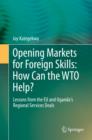 Opening Markets for Foreign Skills: How Can the WTO Help? : Lessons from the EU and Uganda's Regional Services Deals - eBook
