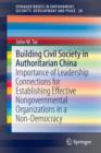 Building Civil Society in Authoritarian China : Importance of Leadership Connections for Establishing Effective Nongovernmental Organizations in a Non-Democracy - Book