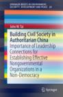 Building Civil Society in Authoritarian China : Importance of Leadership Connections for Establishing Effective Nongovernmental Organizations in a Non-Democracy - eBook