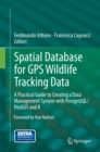 Spatial Database for GPS Wildlife Tracking Data : A Practical Guide to Creating a Data Management System with PostgreSQL/PostGIS and R - eBook