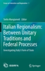 Italian Regionalism: Between Unitary Traditions and Federal Processes : Investigating Italy's Form of State - Book