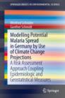 Modelling Potential Malaria Spread in Germany by Use of Climate Change Projections : A Risk Assessment Approach Coupling Epidemiologic and Geostatistical Measures - Book