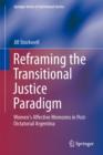 Reframing the Transitional Justice Paradigm : Women's Affective Memories in Post-Dictatorial Argentina - Book