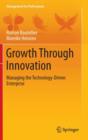 Growth Through Innovation : Managing the Technology-Driven Enterprise - Book