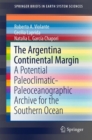 The Argentina Continental Margin : A Potential Paleoclimatic-Paleoceanographic Archive for the Southern Ocean - Book