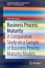 Business Process Maturity : A Comparative Study on a Sample of Business Process Maturity Models - Book