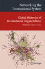 Networking the International System : Global Histories of International Organizations - eBook
