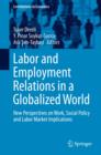 Labor and Employment Relations in a Globalized World : New Perspectives on Work, Social Policy and Labor Market Implications - Book
