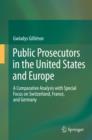 Public Prosecutors in the United States and Europe : A Comparative Analysis with Special Focus on Switzerland, France, and Germany - eBook