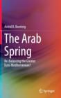 The Arab Spring : Re-Balancing the Greater Euro-Mediterranean? - Book