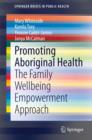 Promoting Aboriginal Health : The Family Wellbeing Empowerment Approach - eBook