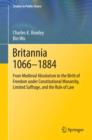 Britannia 1066-1884 : From Medieval Absolutism to the Birth of Freedom under Constitutional Monarchy, Limited Suffrage, and the Rule of Law - eBook